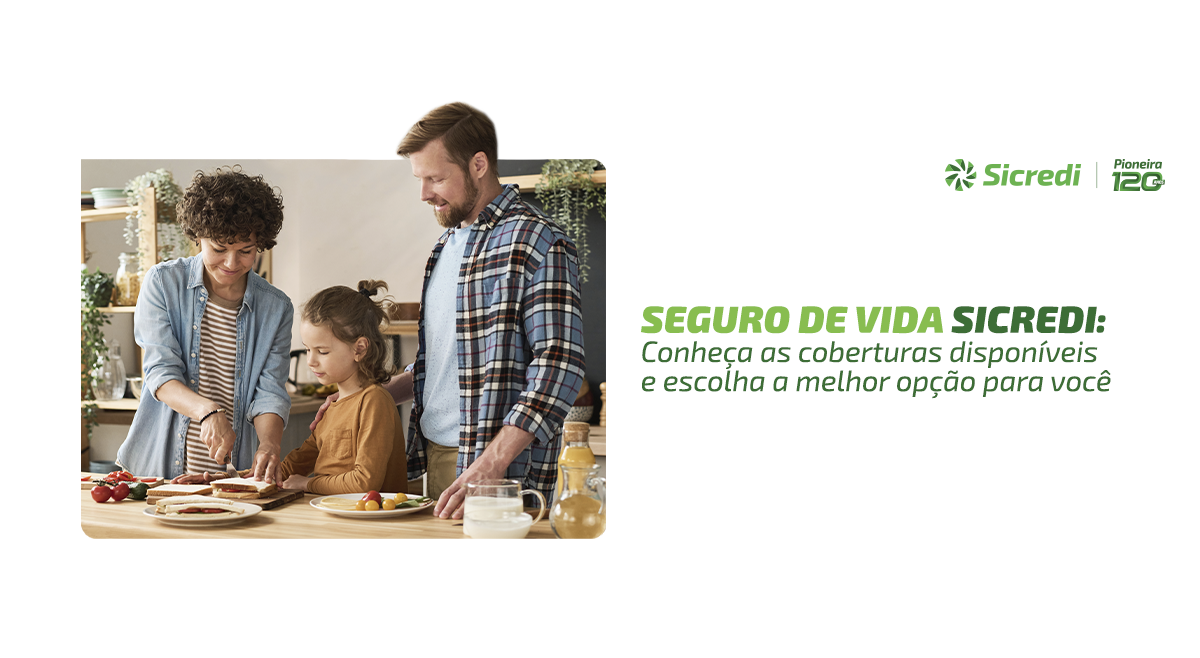 Seguro de Vida Sicredi: Conheça as coberturas disponíveis e escolha a melhor opção para você